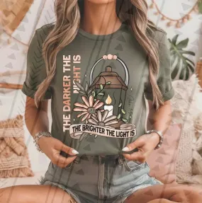 The darker the night is the brighter the light is shirt
